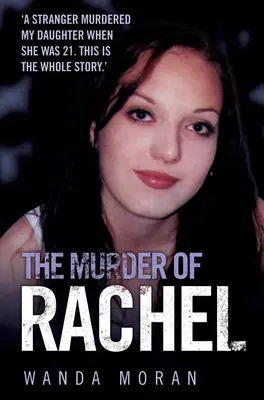 Le meurtre de Rachel : un inconnu a assassiné ma fille à l'âge de 21 ans. Voici toute l'histoire - The Murder of Rachel: A Stranger Murdered My Daughter When She Was 21. This is the Whole Story