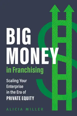 Le franchisage, une affaire de gros sous : Développer son entreprise à l'ère du capital-investissement - Big Money in Franchising: Scaling Your Enterprise in the Era of Private Equity