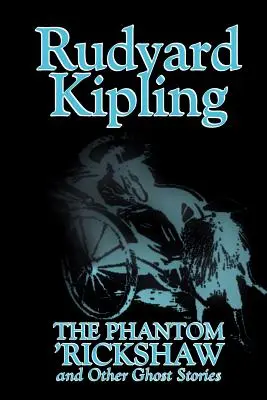 The Phantom 'Rickshaw and Other Ghost Stories par Rudyard Kipling, Fiction, Classique, Littéraire, Horreur, Nouvelles - The Phantom 'Rickshaw and Other Ghost Stories by Rudyard Kipling, Fiction, Classics, Literary, Horror, Short Stories