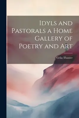 Idylles et pastorales : une galerie de poésie et d'art à domicile - Idyls and Pastorals a Home Gallery of Poetry and Art