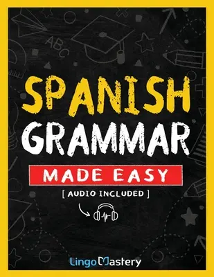 Grammaire espagnole facile : Un manuel complet pour apprendre la grammaire espagnole pour les débutants (Audio inclus) - Spanish Grammar Made Easy: A Comprehensive Workbook To Learn Spanish Grammar For Beginners (Audio Included)