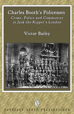 Les policiers de Charles Booth : Crime, police et communauté dans le Londres de Jack-The-Ripper - Charles Booth's Policemen: Crime, Police and Community in Jack-The-Ripper's London