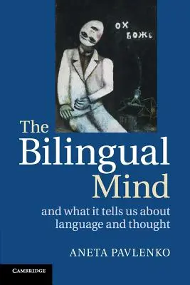 L'esprit bilingue : Et ce qu'il nous dit sur le langage et la pensée - The Bilingual Mind: And What It Tells Us about Language and Thought
