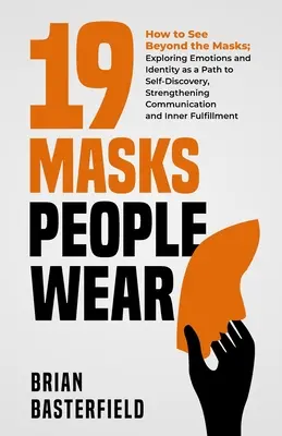 19 Masques que les gens portent : Comment voir au-delà des masques ; Explorer les émotions et l'identité comme un chemin vers la découverte de soi, renforcer la communication - 19 Masks People Wear: How to See Beyond the Masks; Exploring Emotions and Identity as a Path to Self-Discovery, Strengthening Communication