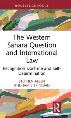 La question du Sahara occidental et le droit international : Doctrine de la reconnaissance et autodétermination - The Western Sahara Question and International Law: Recognition Doctrine and Self-Determination