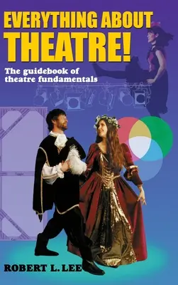 Tout sur le théâtre ! Une enquête complète sur les arts et métiers de la scène - Everything about Theatre!: A Comprehensive Survey about the Arts and Crafts of the Stage