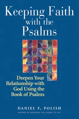 Garder la foi avec les Psaumes : Approfondir sa relation avec Dieu à l'aide du livre des Psaumes - Keeping Faith with the Psalms: Deepen Your Relationship with God Using the Book of Psalms