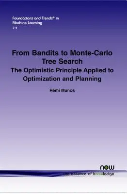 Des bandits à la recherche arborescente de Monte-Carlo : Le principe d'optimisme appliqué à l'optimisation et à la planification - From Bandits to Monte-Carlo Tree Search: The Optimistic Principle Applied to Optimization and Planning