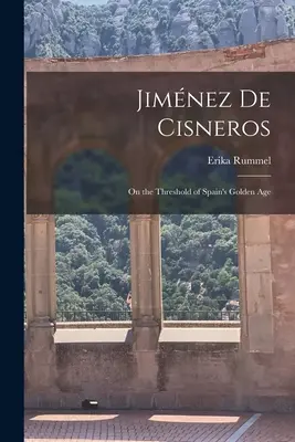 Jimnez de Cisneros : Au seuil de l'âge d'or espagnol - Jimnez de Cisneros: On the Threshold of Spain's Golden Age