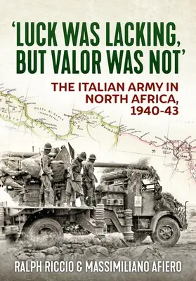 La chance a manqué, mais pas la bravoure : L'armée italienne en Afrique du Nord, 1940-43 - 'Luck Was Lacking, But Valour Was Not': The Italian Army in North Africa, 1940-43