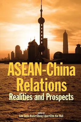 Les relations entre l'ANASE et la Chine : Réalités et perspectives - ASEAN-China Relations: Realities and Prospects