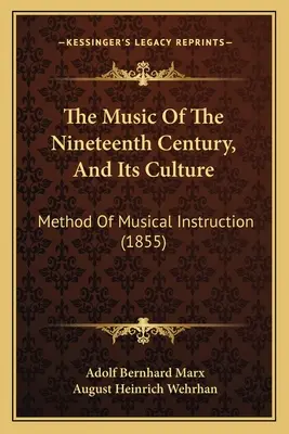 La musique du dix-neuvième siècle et sa culture : Méthode d'enseignement musical (1855) - The Music Of The Nineteenth Century, And Its Culture: Method Of Musical Instruction (1855)