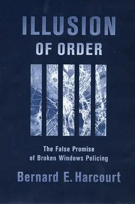 L'illusion de l'ordre : La fausse promesse de la police des fenêtres brisées - Illusion of Order: The False Promise of Broken Windows Policing