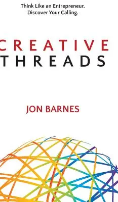Fils créatifs : Pensez comme un entrepreneur. Découvrez votre vocation. - Creative Threads: Think Like an Entrepreneur. Discover Your Calling.