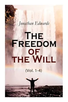 La liberté de la volonté (Vol. 1-4) - The Freedom of the Will (Vol. 1-4)