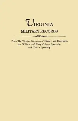 Archives militaires de Virginie, tirées du Virginia Magazine of History and Biography, du William and Mary College Quarterly et du Tyler's Quarterly. - Virginia Military Records, from the Virginia Magazine of History and Biography, the William and Mary College Quarterly, and Tyler's Quarterly