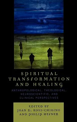 Transformation et guérison spirituelles : Perspectives anthropologiques, théologiques, neuroscientifiques et cliniques - Spiritual Transformation and Healing: Anthropological, Theological, Neuroscientific, and Clinical Perspectives