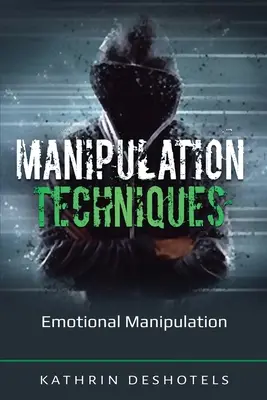 Techniques de manipulation : Manipulation émotionnelle - Manipulation Techniques: Emotional Manipulation