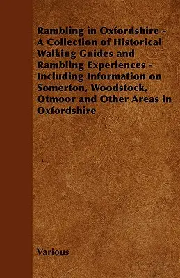 Randonnée dans l'Oxfordshire - Une collection de guides de randonnées historiques et d'expériences de randonnées - comprenant des informations sur Somerton, Woodstock, Otmoor et la région de l'Oregon, ainsi que sur la région de l'Oregon et la région de l'Oregon. - Rambling in Oxfordshire - A Collection of Historical Walking Guides and Rambling Experiences - Including Information on Somerton, Woodstock, Otmoor an