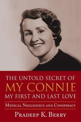 Le secret inavoué de ma Connie Mon premier et dernier amour : Négligence médicale et conspiration - The Untold Secret of My Connie My First and Last Love: Medical Negligence and Conspiracy
