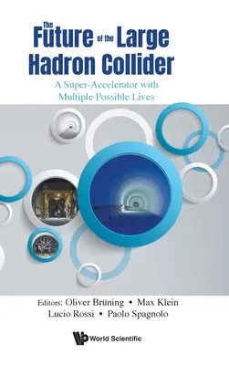 L'avenir du grand collisionneur de hadrons : Un super-accélérateur aux multiples vies possibles - Future of the Large Hadron Collider, The: A Super-Accelerator with Multiple Possible Lives