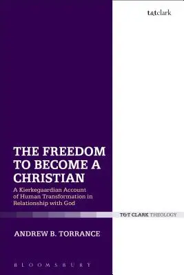 La liberté de devenir chrétien : Un récit kierkegaardien de la transformation humaine dans la relation avec Dieu - The Freedom to Become a Christian: A Kierkegaardian Account of Human Transformation in Relationship with God