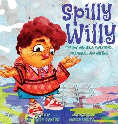 Spilly Willy : Le garçon qui renverse tout, partout et tout le temps. - Spilly Willy: The boy who spills everything, everywhere, and anytime.