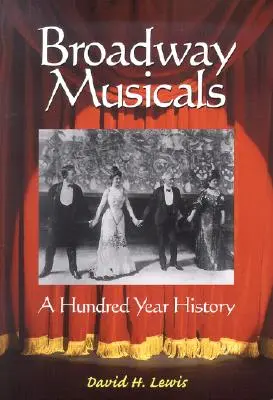 Les comédies musicales de Broadway : Une histoire de cent ans - Broadway Musicals: A Hundred Year History