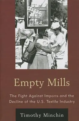 Empty Mills : La lutte contre les importations et le déclin de l'industrie textile américaine - Empty Mills: The Fight Against Imports and the Decline of the U.S. Textile Industry