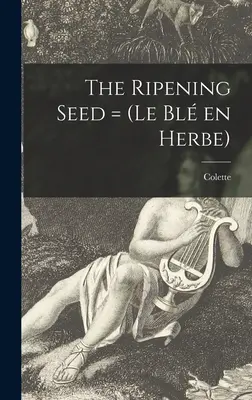 La graine qui mûrit = (Le Bl En Herbe) - The Ripening Seed = (Le Bl En Herbe)