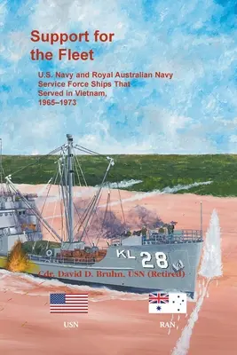 Soutien à la flotte : Les navires des forces de service de la marine américaine et de la marine royale australienne qui ont servi au Viêt Nam, 1965-1973 - Support for the Fleet: U.S. Navy and Royal Australian Navy Service Force Ships That Served in Vietnam, 1965-1973