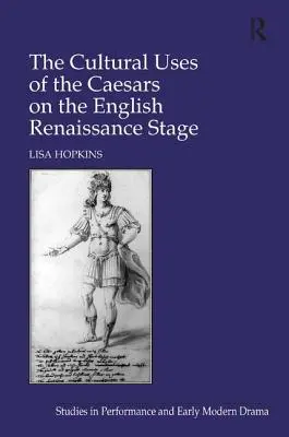 Les usages culturels des Césars sur la scène anglaise de la Renaissance - The Cultural Uses of the Caesars on the English Renaissance Stage