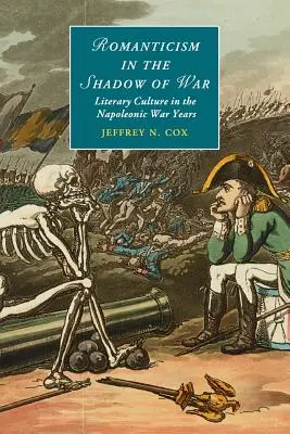 Le romantisme à l'ombre de la guerre : la culture littéraire dans les années de guerre napoléonienne - Romanticism in the Shadow of War: Literary Culture in the Napoleonic War Years
