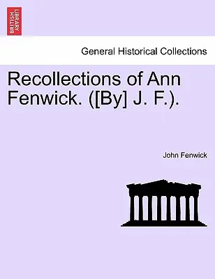 Souvenirs d'Ann Fenwick. ([par] J. F.). - Recollections of Ann Fenwick. ([by] J. F.).