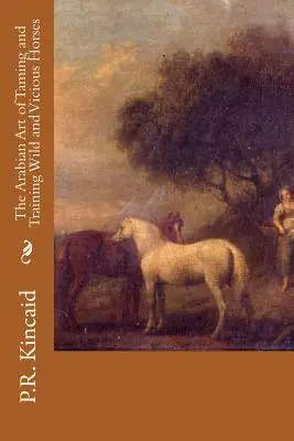 L'art arabe de dompter et de dresser les chevaux sauvages et vicieux - The Arabian Art of Taming and Training Wild and Vicious Horses