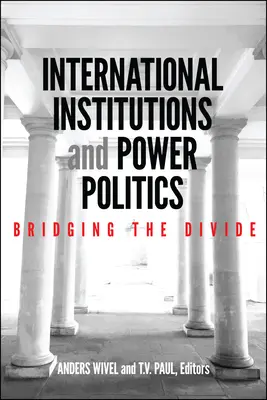 Institutions internationales et politique de puissance : Combler le fossé - International Institutions and Power Politics: Bridging the Divide
