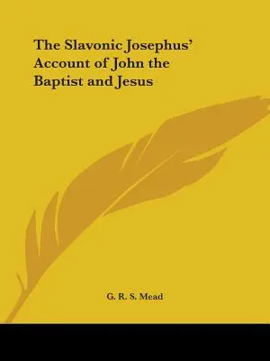 Le récit de Josèphe slave sur Jean-Baptiste et Jésus - The Slavonic Josephus' Account of John the Baptist and Jesus