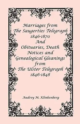 Mariages tirés du Saugerties Telegraph 1846-1870 et nécrologies, avis de décès et glanages généalogiques tirés de l'Ulster Telegraph 1846-1848 - Marriages from The Saugerties Telegraph 1846-1870 and Obituaries, Death Notices and Genealogical Gleanings from The Ulster Telegraph 1846-1848