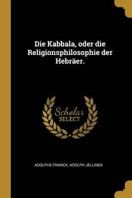 Die Kabbala, oder die Religionsphilosophie der Hebrer.