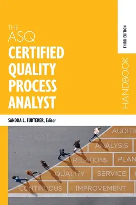 Le manuel de l'analyste certifié en processus qualité de l'ASQ - The ASQ Certified Quality Process Analyst Handbook
