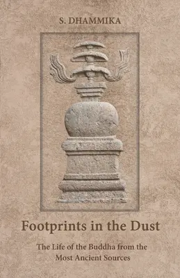 Empreintes dans la poussière : La vie du Bouddha d'après les sources les plus anciennes - Footprints in the Dust: The Life of the Buddha from the Most Ancient Sources