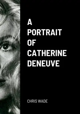 Un portrait de Catherine Deneuve - A Portrait of Catherine Deneuve