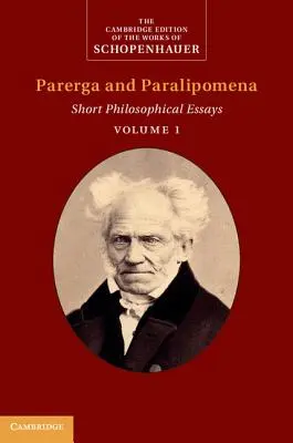 Schopenhauer : Parerga et Paralipomena : Volume 1 : Courts essais philosophiques - Schopenhauer: Parerga and Paralipomena: Volume 1: Short Philosophical Essays