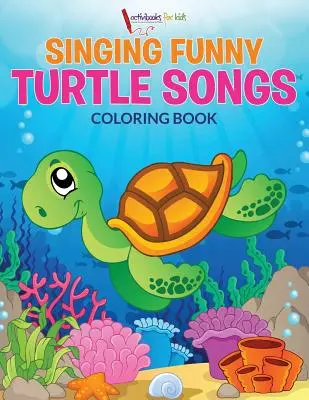Livre à colorier : Chansons de tortues amusantes - Singing Funny Turtle Songs Coloring Book
