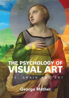 La psychologie de l'art visuel : L'œil, le cerveau et l'art - The Psychology of Visual Art: Eye, Brain and Art