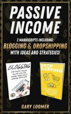 Revenu passif : 2 manuscrits incluant le blogging et le dropshipping avec des idées et des stratégies - Passive Income: 2 Manuscripts including blogging and dropshipping with Ideas and Strategies