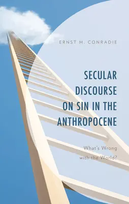 Discours laïque sur le péché dans l'Anthropocène : Qu'est-ce qui ne va pas dans le monde&nbsp;? - Secular Discourse on Sin in the Anthropocene: What's Wrong with the World?