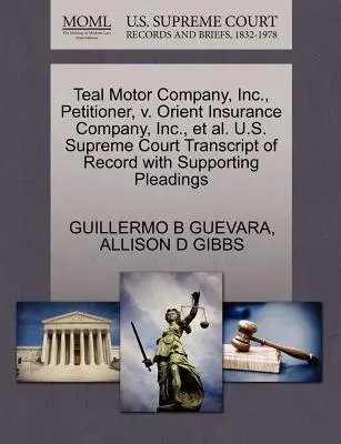 Teal Motor Company, Inc. contre Orient Insurance Company, Inc. et al. U.S. Supreme Court Transcript of Record with Supporting Pleadings (Transcription du dossier avec les plaidoiries à l'appui) - Teal Motor Company, Inc., Petitioner, V. Orient Insurance Company, Inc., Et Al. U.S. Supreme Court Transcript of Record with Supporting Pleadings