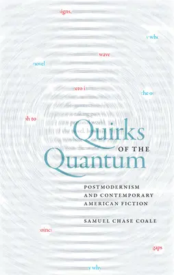 Les bizarreries du quantum : Le postmodernisme et la fiction américaine contemporaine - Quirks of the Quantum: Postmodernism and Contemporary American Fiction