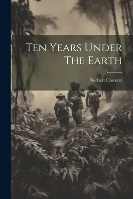 Dix ans sous la terre - Ten Years Under The Earth